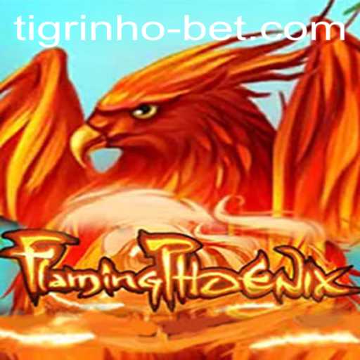 FlamingPhoenix: The Ultimate Guide to the Exciting Game and Its Connection to Tigrinho Bet